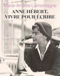 Madame lit Anne Hébert, vivre pour écrire