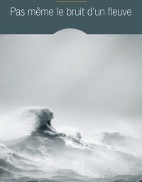 Madame lit Pas même le bruit d’un fleuve